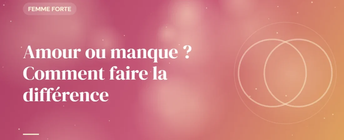 Amour ou manque ? Comment faire la différence