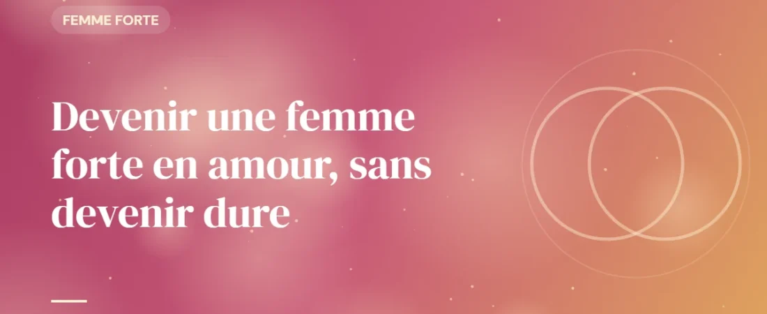 Devenir une femme forte en amour, sans devenir dure