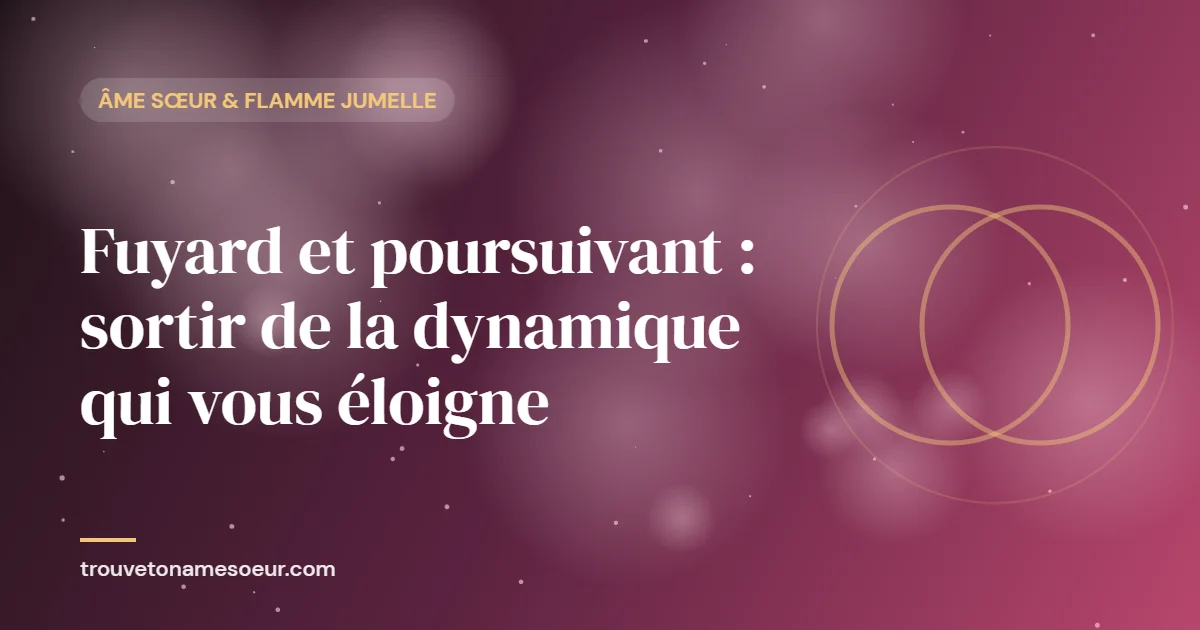 Fuyard et poursuivant : sortir de la dynamique qui vous éloigne