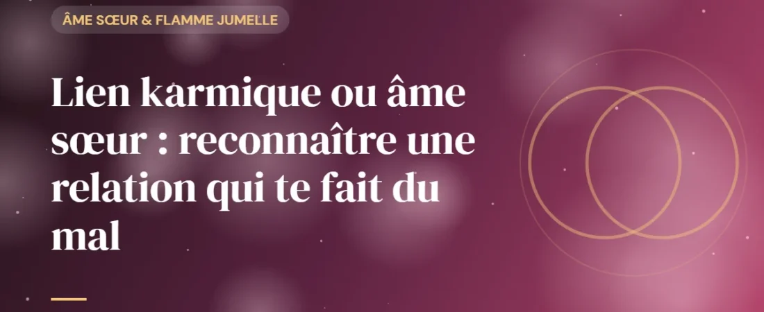 Lien karmique ou âme sœur : reconnaître une relation qui te fait du mal