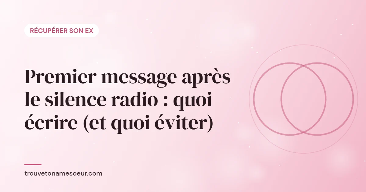 Premier message après le silence radio : quoi écrire (et quoi éviter)