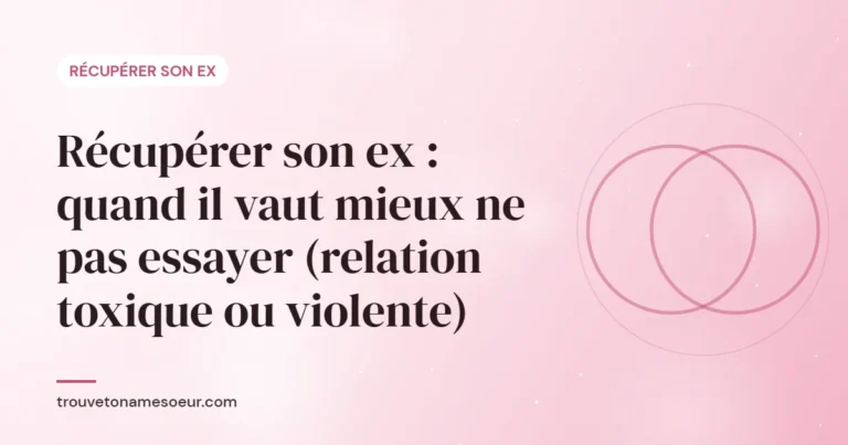 Quand ne pas récupérer son ex : reconnaître une relation toxique ou violente