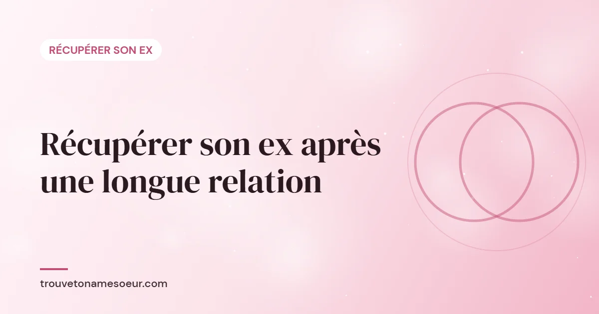 Récupérer son ex après une longue relation