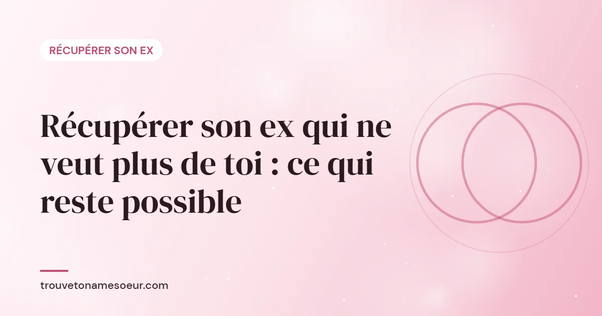Récupérer son ex qui ne veut plus de toi : ce qui reste possible
