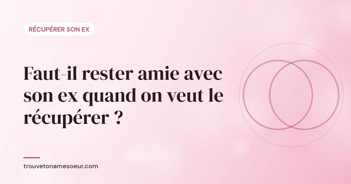 Faut-il rester amie avec son ex quand on veut le récupérer ?