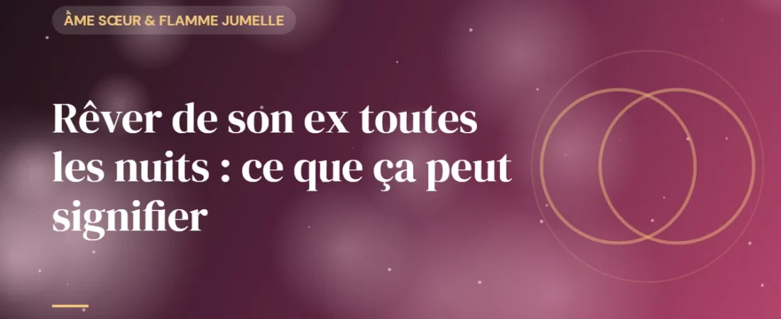 Rêver de son ex toutes les nuits : ce que ça peut signifier