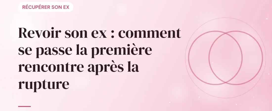 Revoir son ex : comment se passe la première rencontre après la rupture