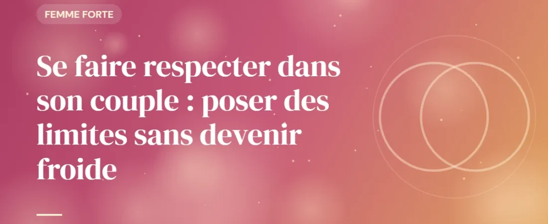 Se faire respecter dans son couple : poser des limites sans devenir froide