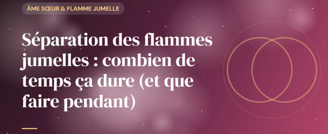 Séparation des flammes jumelles : combien de temps ça dure (et que faire pendant)