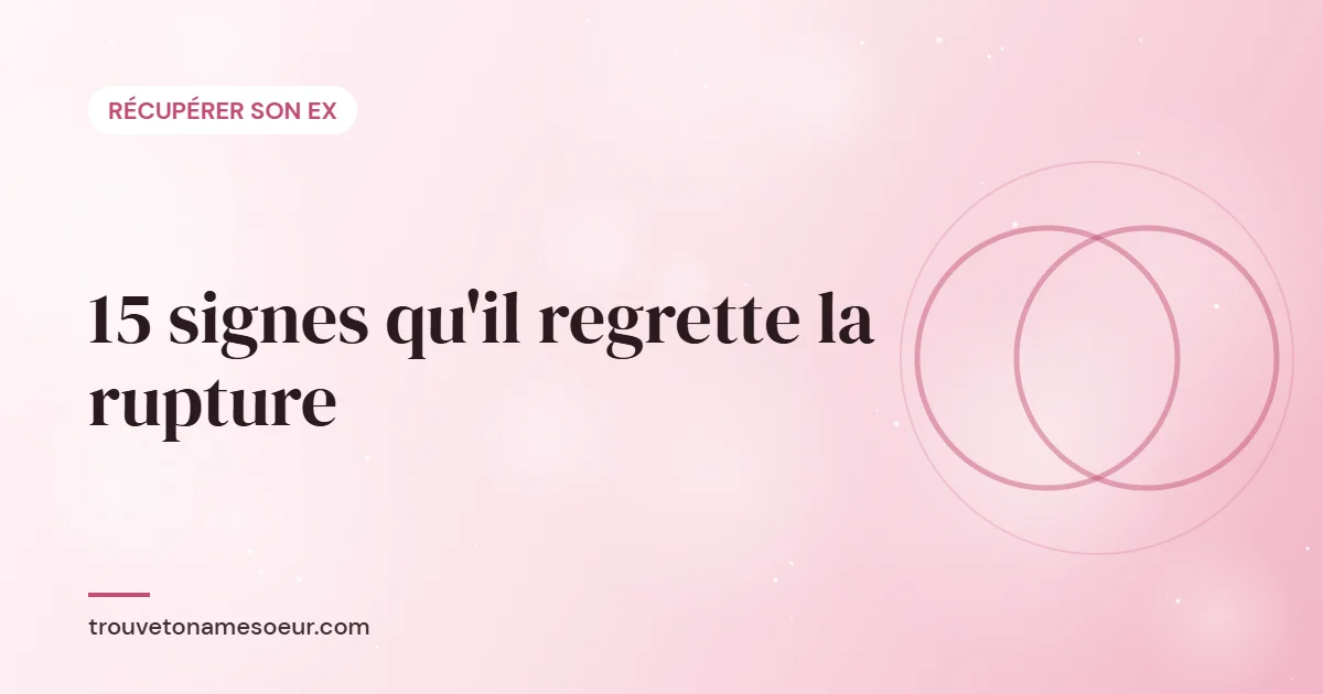 15 signes qu’il regrette la rupture