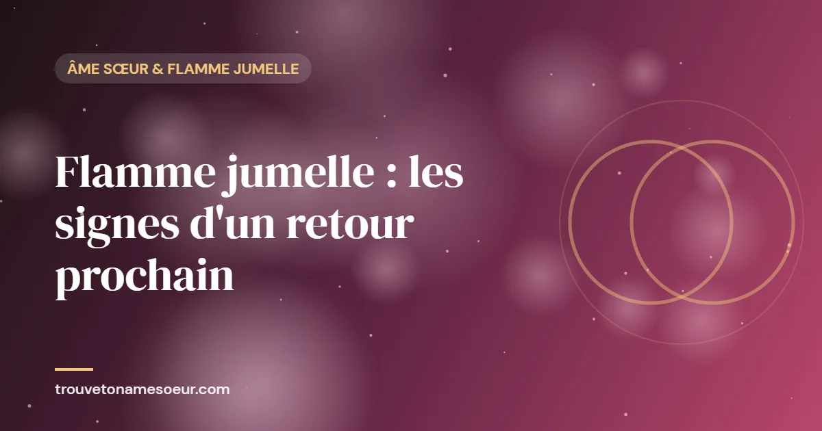 Flamme jumelle : les signes d’un retour prochain
