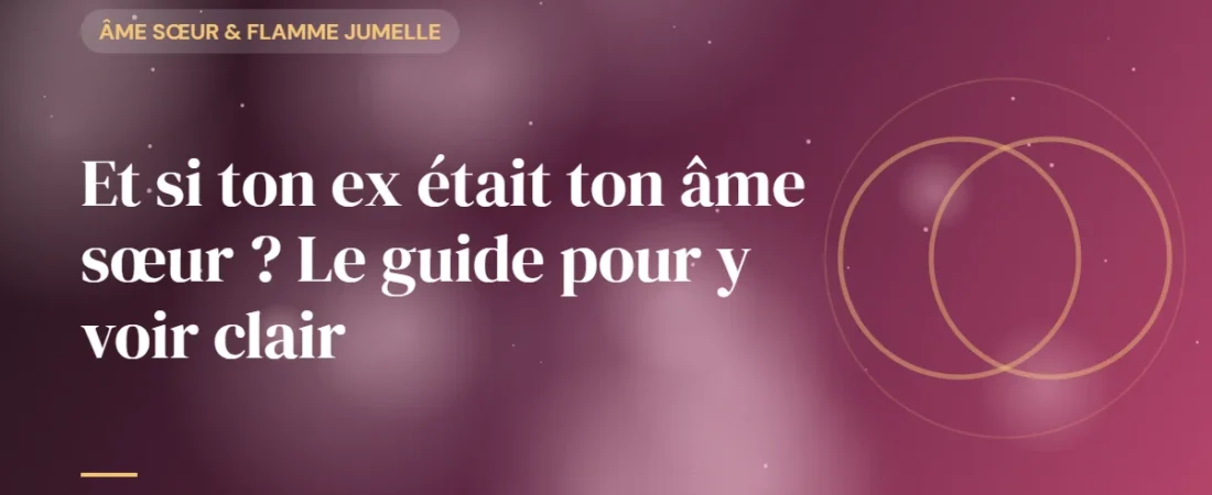 Et si ton ex était ton âme sœur ? Le guide pour y voir clair