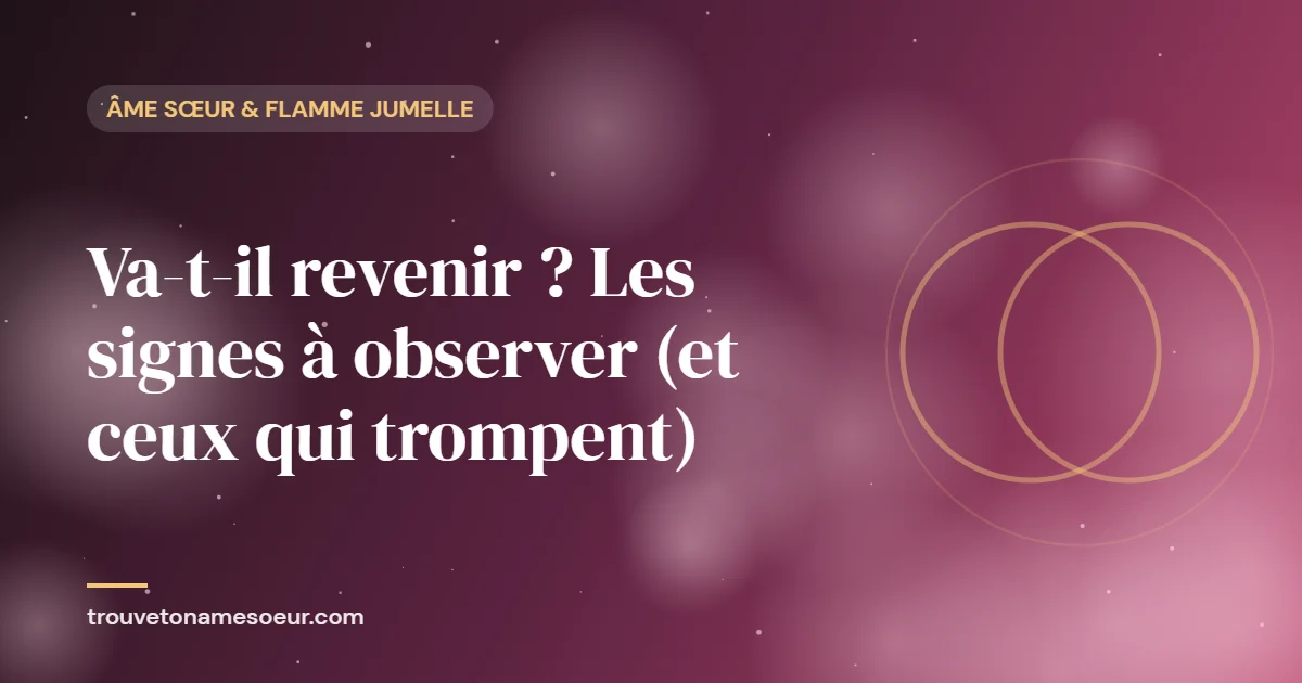 Va-t-il revenir ? Les signes à observer (et ceux qui trompent)